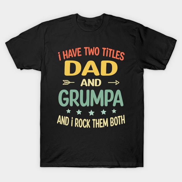 Grumpa - i have two titles dad and Grumpa T-Shirt by gothneko